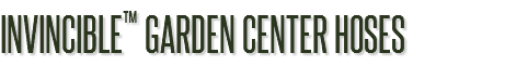 INVINCIBLE™ GARDEN CENTER HOSES